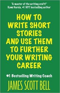 How to write short stories and use them to further your writing career by James Scott Bell