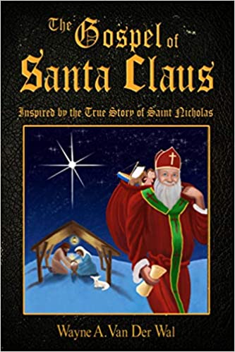 The Gospel of Santa Claus by Wayne A. Van Der Wal