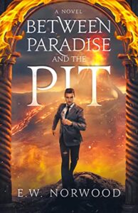 Between Paradise and the Pit by E.W. Norwood