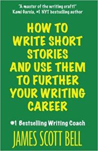 How to write short stories and use them to further your writing career by James Scott Bell