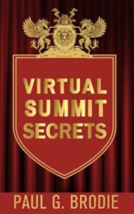 Virtual Summit Secrets by Paul G. Brodie