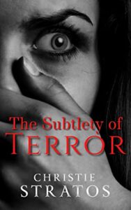 The Subtlety of Terror by Christie Stratos