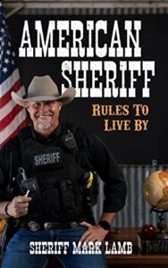 American Sheriff: Rules to Live By Mark Lamb